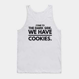 Come to the Dark Side. We Have Cookies Tank Top